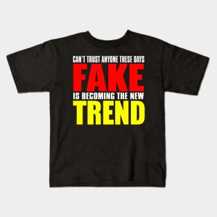 Can't Trust Anyone These Days Fake Is Becoming The New Trend Kids T-Shirt